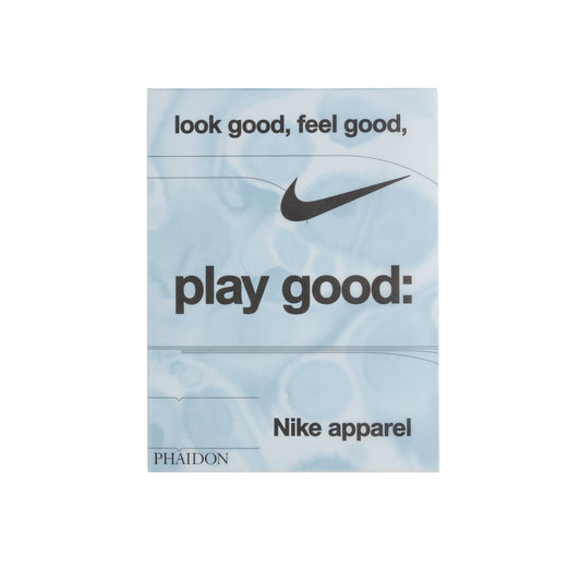 Phaidon Look Good, Feel Good, Play Good: Nike Apparel